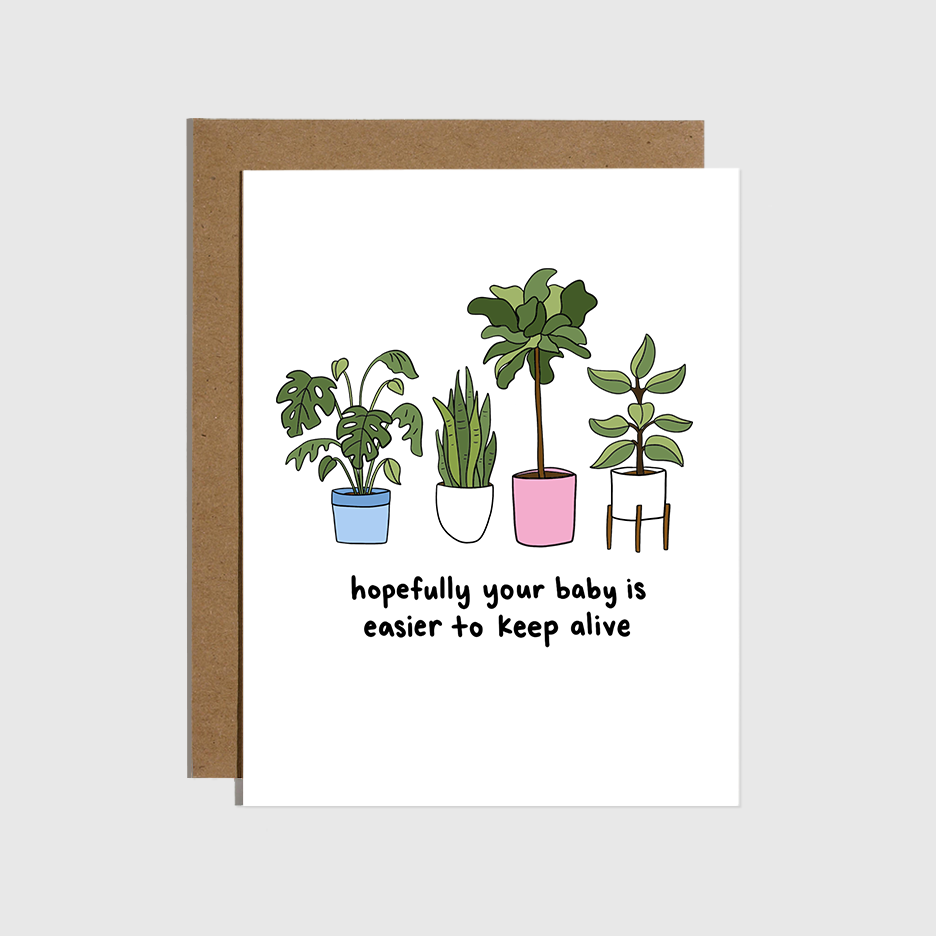Baby Is Easier to Keep Alive Than Plants Card